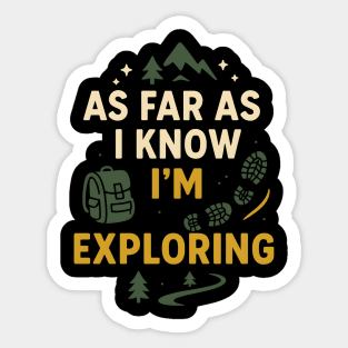 As Far As I Know I’m Exploring – Funny Hiking & Adventure Graphic Sticker